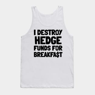 I Destroy Hedge Funds For Breakfast Tank Top